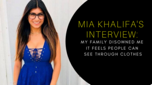 Mia Khalifa's Interview: Talks About Life After A Movies, Says It Feels