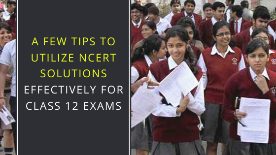 few tips, NCERT Solutions, Class 12 Exams, CBSE student’s life, exam preparation