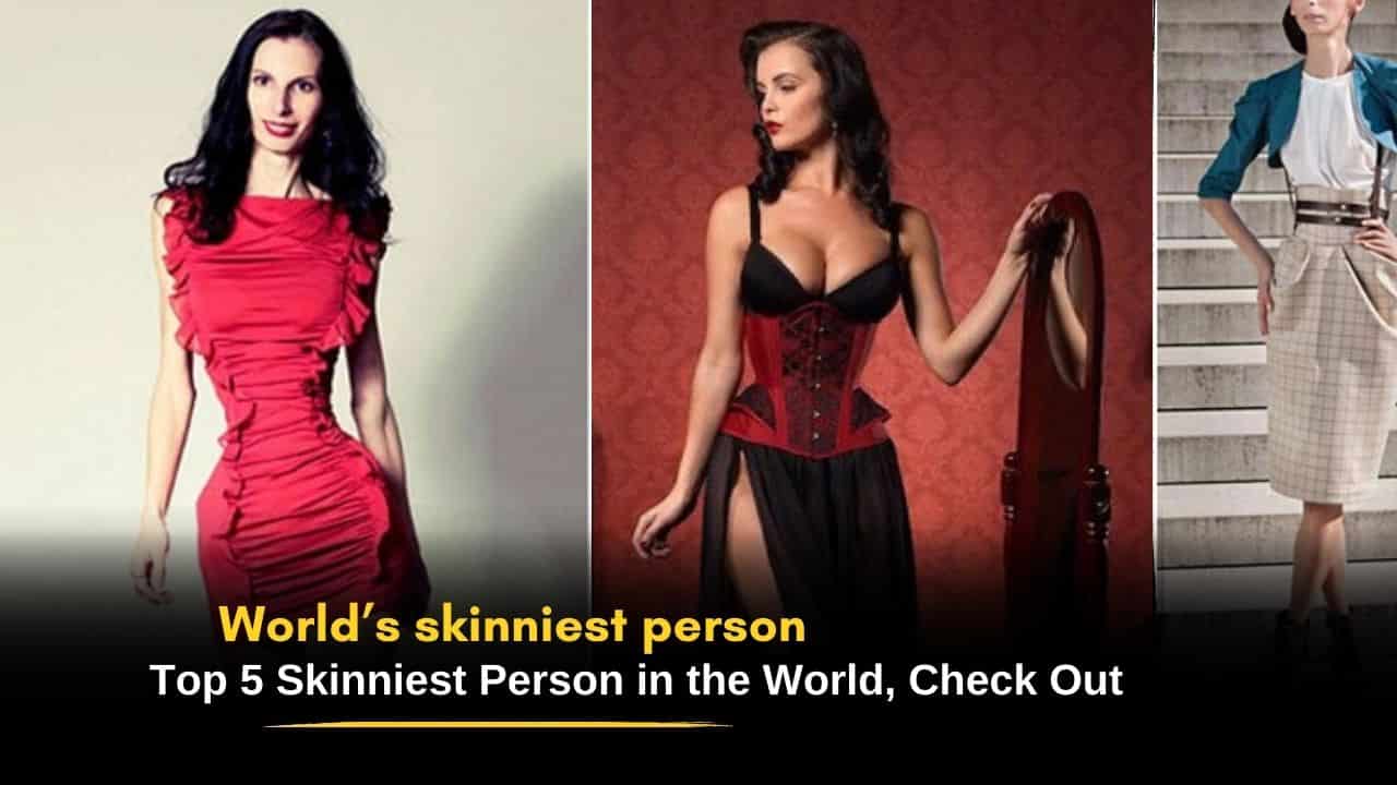 World’s Skinniest Person: Top 5 Skinniest Person in the World, Check Out