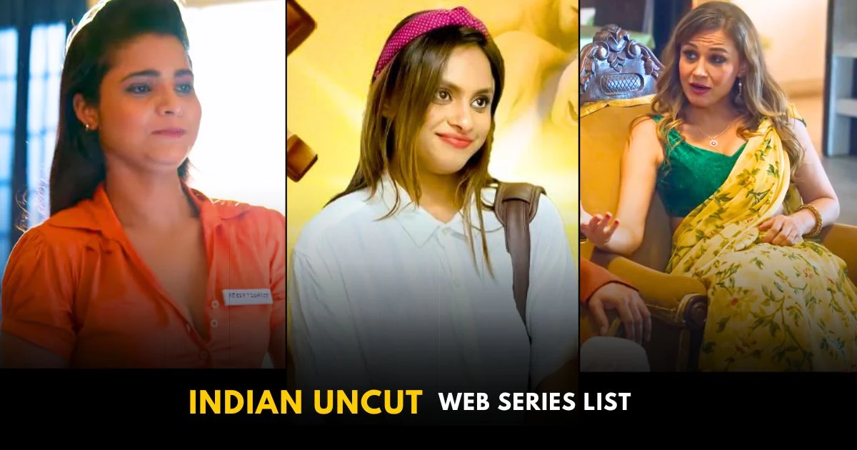Indian Uncut Web Series: Top 10 Indian Uncut Web Series (2024)