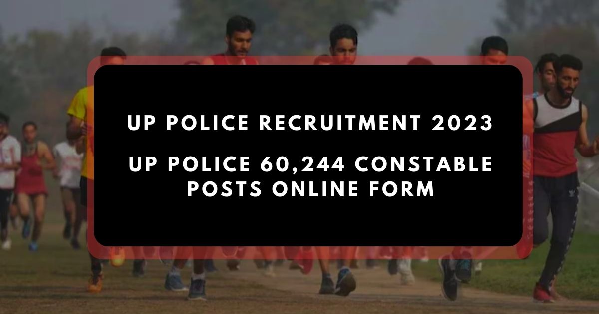 UP Police Recruitment 2023: UP Police 60,244 Constable Posts Online Form