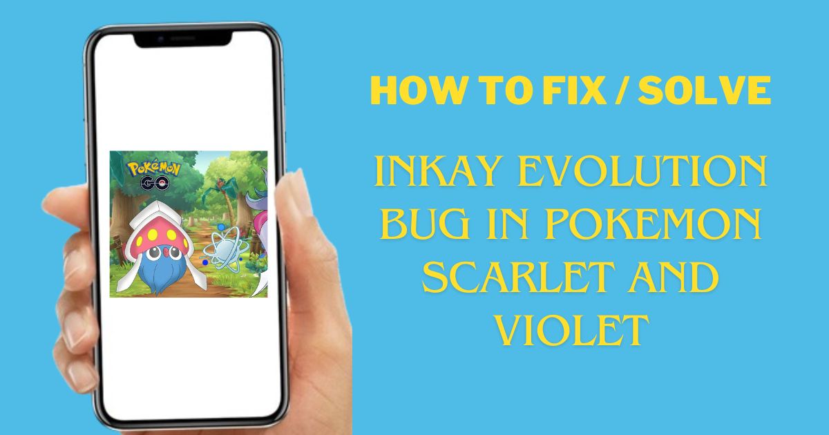 How To Resolve the Inkay Evolution Bug in Pokemon Scarlet And Violet
