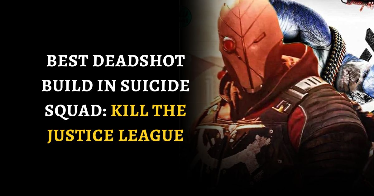 Best Deadshot Build In Suicide Squad: Kill The Justice League