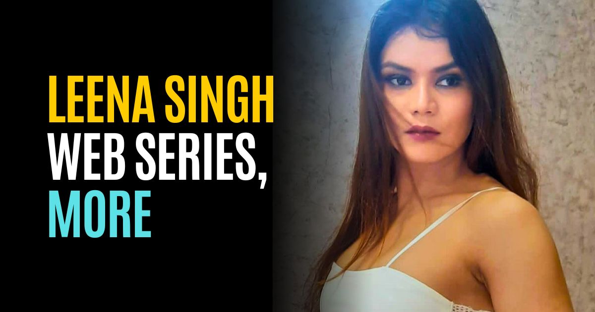 Leena Singh: Leena Singh Web Series, Biography, Leena Singh Hot & More