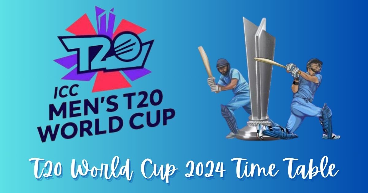 T20 World Cup 2024: Start Date, Schedule, Teams, Time Table