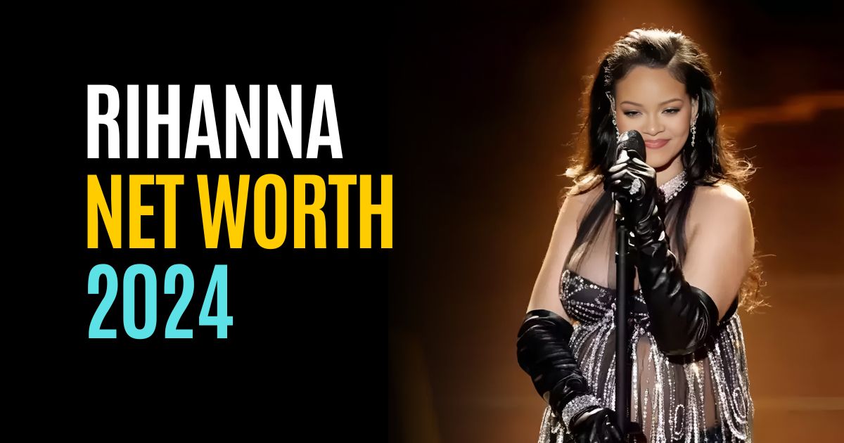 Rihanna Net Worth 2024: From Barbados to Billionaire Status