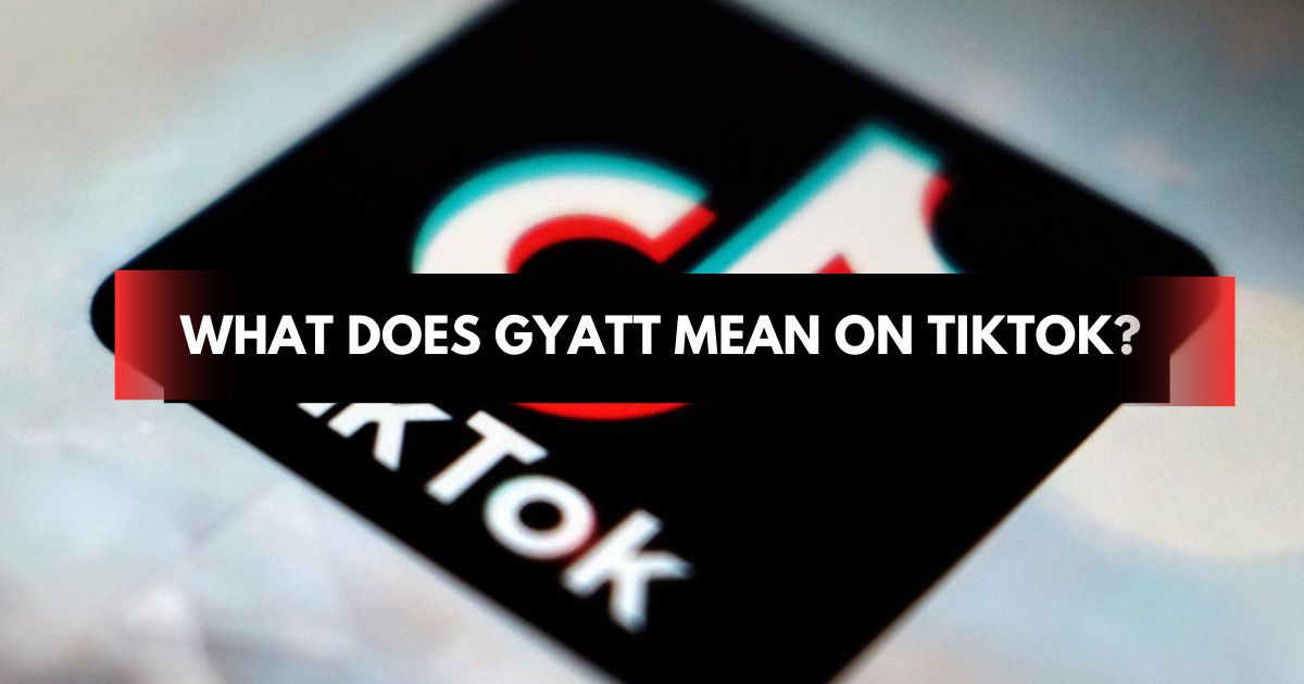 What Does Gyatt Mean on Tiktok? Meaning Explained Here