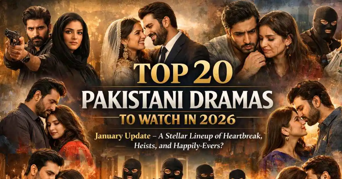 Top 20 Pakistani Dramas to Watch in 2026: January Update – A Stellar Lineup of Heartbreak, Heists, and Happily-Evers?